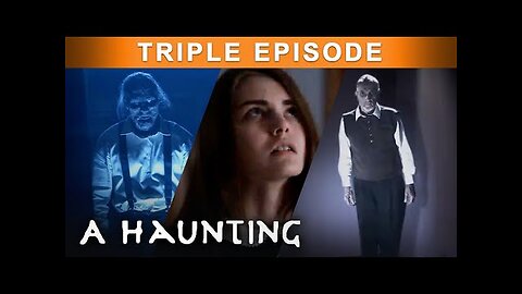 HAUNTED By Those Who Lived There Before | TRIPLE EPISODE! | A Haunting