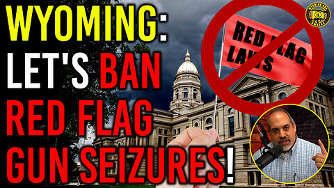 DETAILS: WYGO’s Legislation to Ban ‘Red Flag Gun Seizures’ in Wyoming!