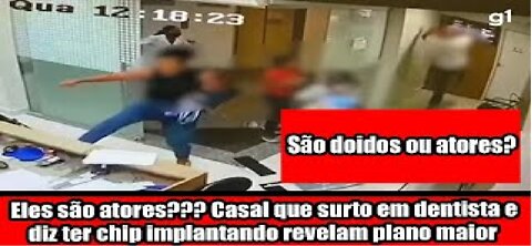 Eles são atores??? Casal que surto em dentista e diz ter chip implantando revelam plano maior