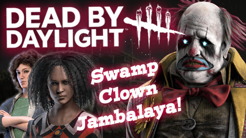 Dead By Daylight: Clown Vs The Backwater Swamp Rats!