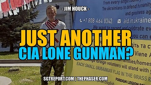 JUST ANOTHER [CIA] LONE GUNMAN? -- JIM HOUCK