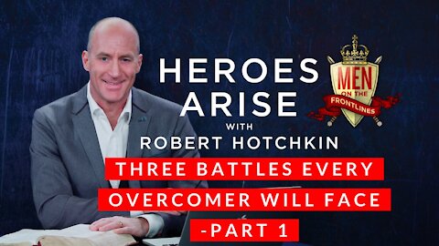 3 Battles Every Overcomer Will Face (Part 1) // Heroes Arise with Robert Hotchkin