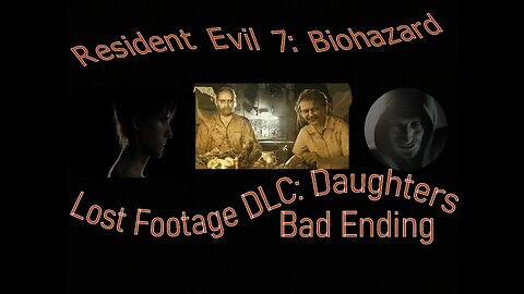 Resident Evil 7 Lost Footage DLC- Daughters (Bad Ending)