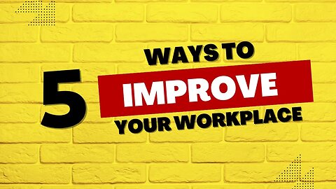 5 ways to improve your workplace