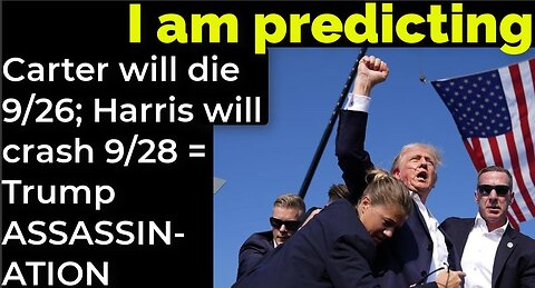 I am predicting: Carter will die 9/26; Harris' will crash 9/28 = TRUMP ASSASSINATION PROPHECY