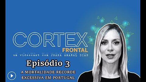 📢🔥EP03: CÓRTEX FRONTAL COM JOANA AMARAL DIAS: A MORTALIDADE RECORDE EXCESSIVA EM PORTUGAL🔥📢