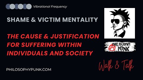 Shame & Victim Mentality | The Cause & Justification for Suffering in Individuals and Society