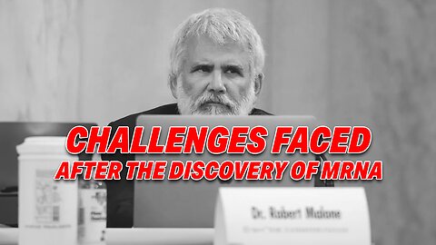 DR. MALONE REVEALS THE CHALLENGES FACED AFTER THE BREAKTHROUGH DISCOVERY OF MRNA