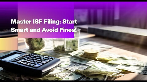 Mastering the ISF Filing Process: Essential Steps for Importers