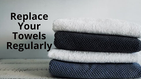 Why You Should Replace Your Towels Regularly