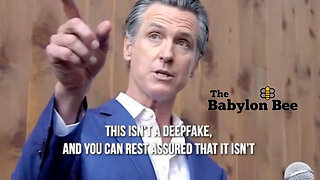 Newsom Outlaws Deep Fake Videos In California, The Babylon Bee Produces Deep Fake Video In Response