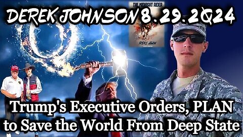 Derek Johnson- Trump's Executive Orders - PLAN to Save the World From Deep State!