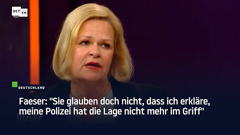 Faeser: "Sie glauben doch nicht, dass ich erkläre, meine Polizei hat die Lage nicht mehr im Griff"