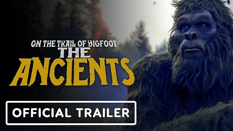 On the Trail of Bigfoot: The Ancients - Official Trailer