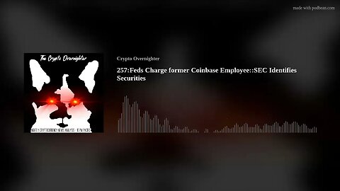 257:Feds Charge former Coinbase Employee::SEC Identifies Securities