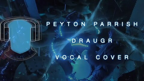 S18 Peyton Parrish Draugr Vocal Cover