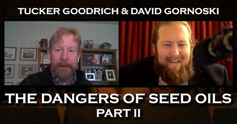 The Dangers of Seed Oils Part II: Tucker Goodrich Returns with David Gornoski