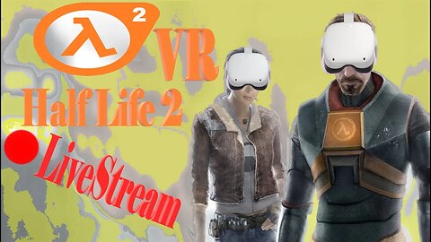 Half Baked (PT4) | HalfLife 2 VR LiveStream