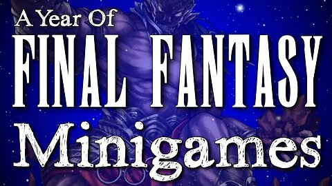 A Year of Final Fantasy Episode 60: Minigames