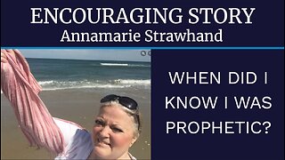 Annamarie Strawhand Encouraging Story: When Did I Know I Was Prophetic?