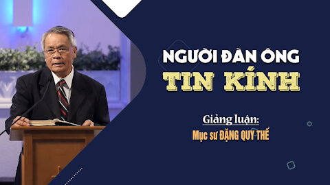 NGƯỜI ĐÀN ÔNG TIN KÍNH - Sáng thế ký 6:11-22 || Mục sư Đặng Quy Thế