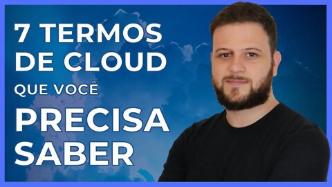 7 TERMOS DE CLOUD COMPUTING QUE VOCÊ PRECISA SABER