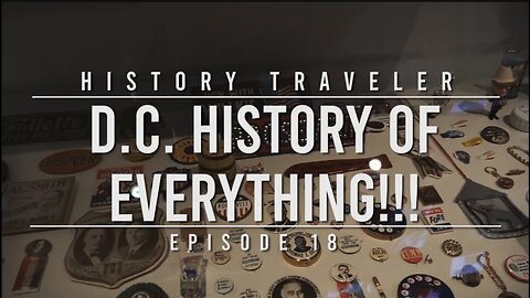 D.C. History of EVERYTHING!!! | History Traveler Episode 18