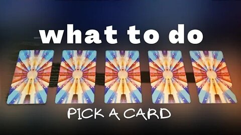 What to do now? Pick a Card Intuitive Tarot Reading