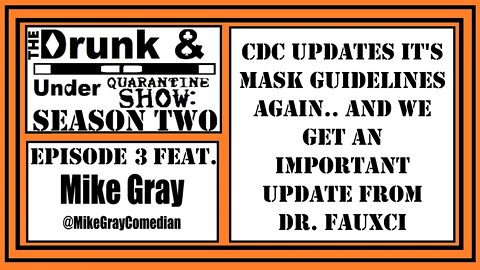 CDC Updates Mask Guidelines.. Again. And We Check in With Fauxci. Special Guest Mike Gray