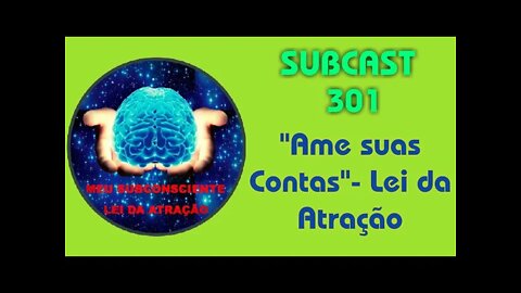 SUBCAST 301 - "Ame suas Contas"- Lei da Atração