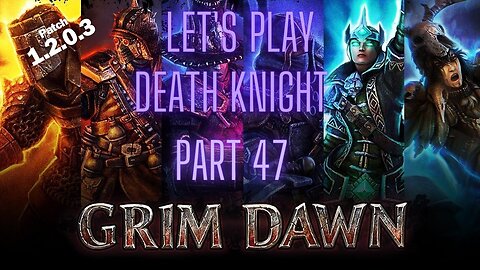 Grim Dawn Let's Play Death Knight part 46 patch 1.2.0.3