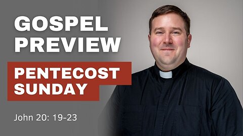 Gospel Preview - Pentecost Sunday