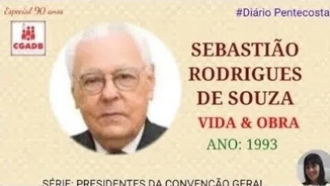 SEBASTIÃO RODRIGUES DE SOUZA |PRESIDENTES DA CGADB | Especial de Aniversário 90 Anos da CGADB