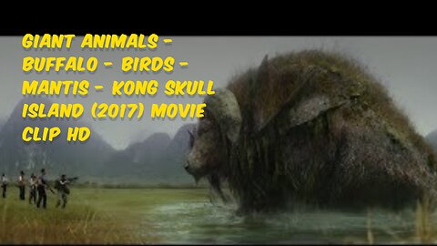 "Epic Encounter: Kong Skull Island (2017) Movie Clip - Giant Buffalo, Birds, and Mantis"