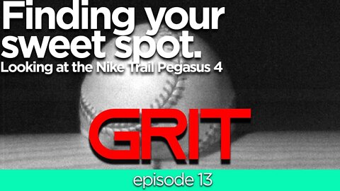 Finding your running sweet spot and a review of the Nike Pegasus Trail 4 - Grit #13 from Gearist