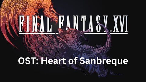 Final Fantasy 16 OST 095: Heart of Sanbreque