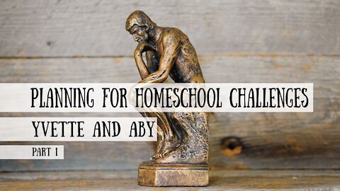 Planning for homeschool challenges - Yvette and Aby Answer Your Homeschool Questions, Part 1