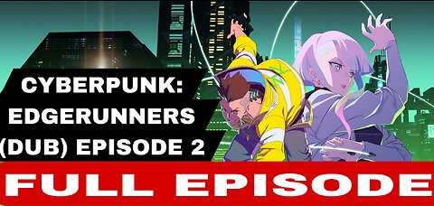 CYBERPUNK: EDGERUNNERS (DUB) EPISODE 2