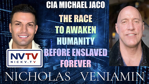 CIA Michael Jaco Discusses The Race To Awaken Humanity with Nicholas Veniamin