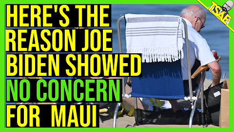 HERE'S THE REASON JOE BIDEN SHOWED NO CONCERN FOR MAUI