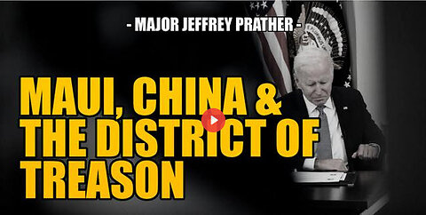 MAUI, CHINA & THE DISTRICT OF TREASON -- Major Jeffrey Prather