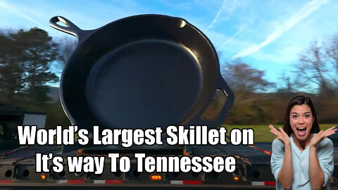 World's Largest Skillet Makes it's Way to Tennessee