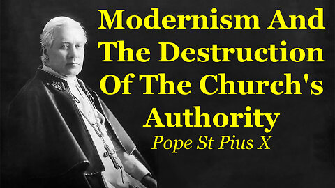 Modernism And The Destruction Of The Church's Authority | Pope St Pius X