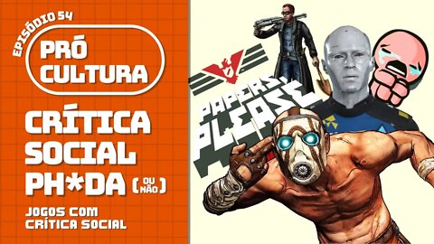 Crítica social ph*da (ou não): jogos com crítica social | Pró-Cultura #54 (Podcast)