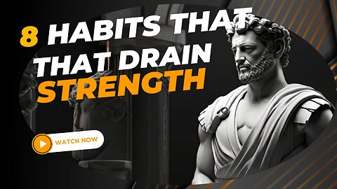 8 Habits That Drain Your Strength: Stoicism to the Rescue