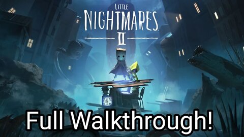 Little Nightmares 2 - Full Walkthrough! (No Commentary)