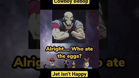 Cowboy Bebop: Jet isn’t Happy