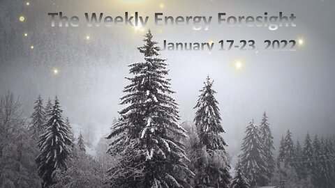 The Weekly Energy Foresight for January 17-23, 2022