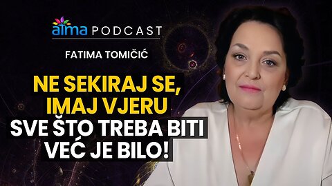 FATIMA TOMIČIĆ PODCAST_ _NE SEKIRAJ SE, IMAJ VJERU - SVE ŠTO TREBA BITI VEĆ JE BILO!