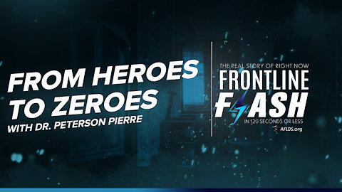 Frontline Flash™ Ep. 1013: From Heroes To Zeroes with Dr. Peterson Pierre